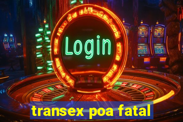 transex poa fatal